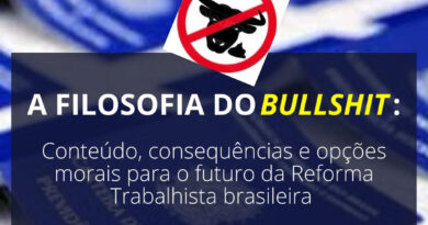 A FILOSOFIA DO BULLSHIT:  Conteúdo, consequências e opções morais para o futuro da reforma trabalhista brasileira.